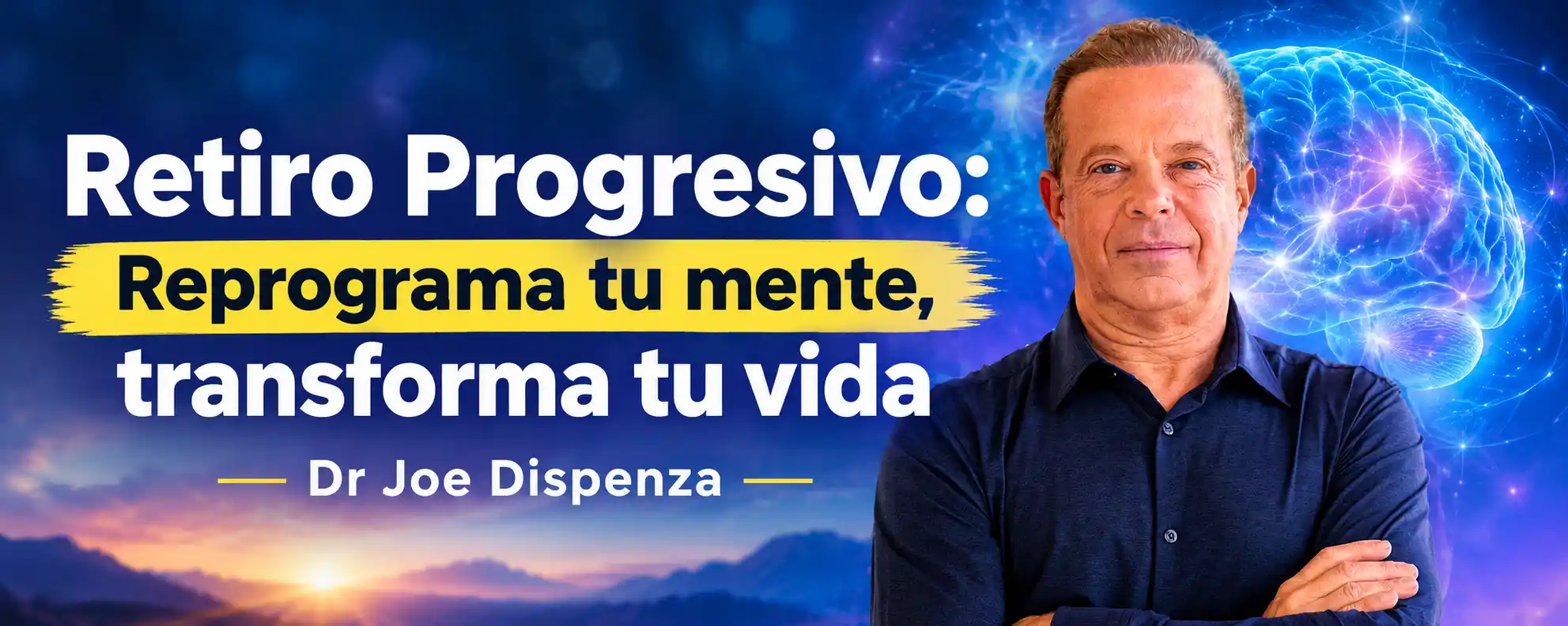Retiro Progresivo: Reprograma tu mente, transforma tu vida Dr Joe Dispenza